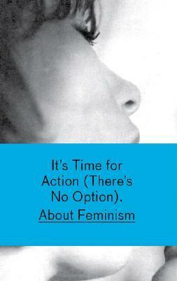 It's Time for Action: There's No Option about Feminism by Heike Munder, Mercedes Bunz