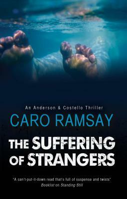 The Suffering of Strangers: A Scottish Police Procedural by Caro Ramsay