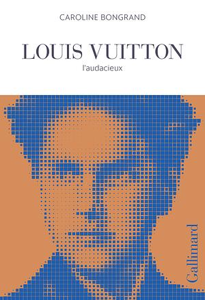 Louis Vuitton. L'audacieux by Caroline Bongrand