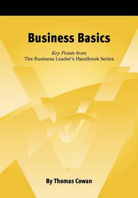 Business Basics: Key Points from The Business Leader's Handbook Series by Thomas Cowan