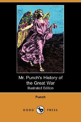 Mr. Punch's History of the Great War (Illustrated Edition) (Dodo Press) by Punch