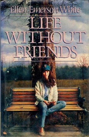 Life Without Friends by Ellen Emerson White