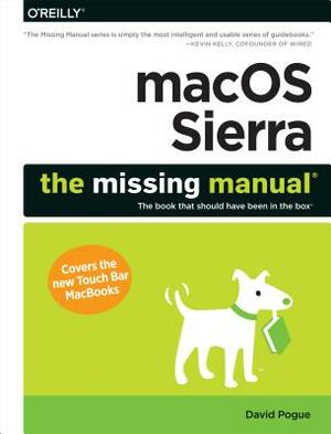 macOS Sierra: The Missing Manual: The Book That Should Have Been in the Box by David Pogue