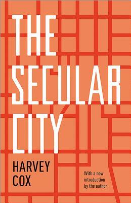 The Secular City: Secularization and Urbanization in Theological Perspective by Harvey Cox