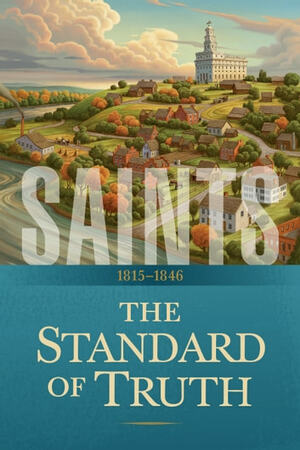Saints, Volume 1: The Standard of Truth: 1815–1846 by The Church of Jesus Christ of Latter-day Saints
