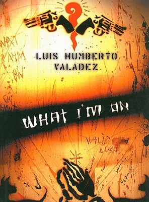 What I'm on by Luis Humberto Valadez