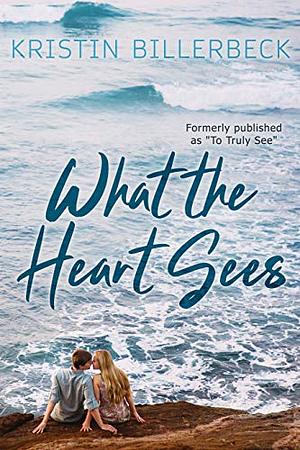 What the Heart Sees by Kristin Billerbeck