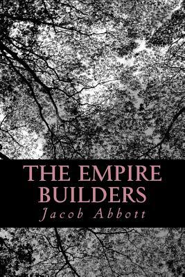 The Empire Builders by Jacob Abbott