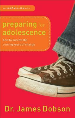 Preparing for Adolescence: How to Survive the Coming Years of Change by James Dobson