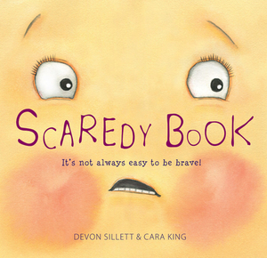 Scaredy Book: It's Not Always Easy to Be Brave! by Devon Sillett, Cara King