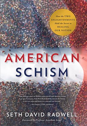 American Schism: How the Two Enlightenments Hold the Secret to Healing our Nation by Seth David Radwell