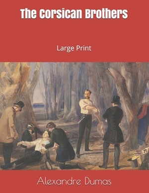 The Corsican Brothers: Large Print by Alexandre Dumas