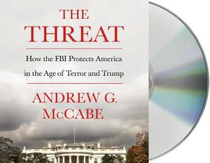 The Threat: How the FBI Protects America in the Age of Terror and Trump by Andrew G. McCabe