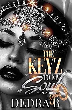 The Keyz to My Soul by Dedra B., Dedra B.