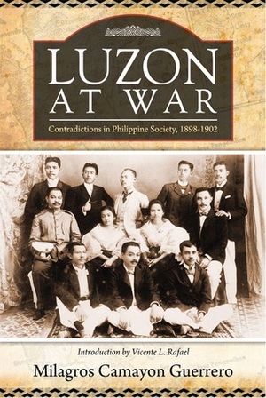 Luzon at War: Contradictions in Philippine Society, 1898-1902 by Vicente L. Rafael, Milagros C. Guerrero