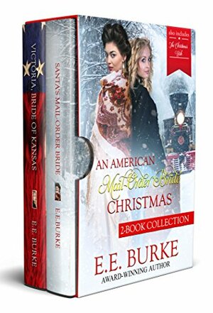 An American Mail-Order Bride Christmas Collection: Victoria, Bride of Kansas / Santa's Mail-Order Bride by E.E. Burke