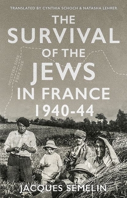 The Survival of the Jews in France, 1940-44 by Jacques Semelin