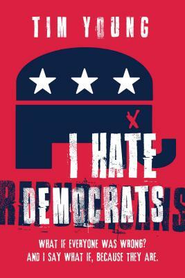 I Hate Democrats / I Hate Republicans by Tim Young