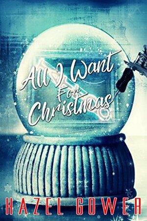 All I Want For Christmas by Hazel Gower