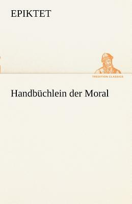 Handbuchlein Der Moral by Epictetus