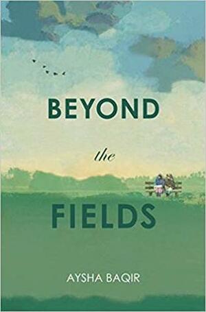 Beyond the Fields by Aysha Baqir