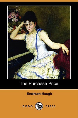 The Purchase Price (Dodo Press) by Emerson Hough
