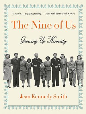 The Nine of Us: Growing Up Kennedy by Jean Kennedy Smith