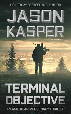 Terminal Objective: A David Rivers Thriller by Jason Kasper