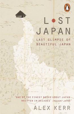 Lost Japan: Last Glimpse of Beautiful Japan by Alex Kerr