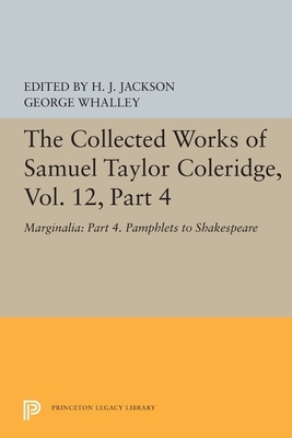 The Collected Works of Samuel Taylor Coleridge, Vol. 12, Part 4: Marginalia: Part 4. Pamphlets to Shakespeare by Samuel Taylor Coleridge