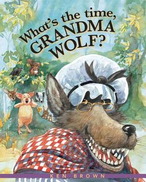 What's the Time, Grandma Wolf? by Ken Brown