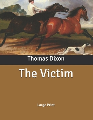 The Victim: Large Print by Thomas Dixon
