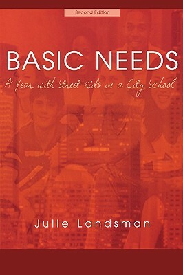 Basic Needs: A Year with Street Kids in a City School by Julie Landsman