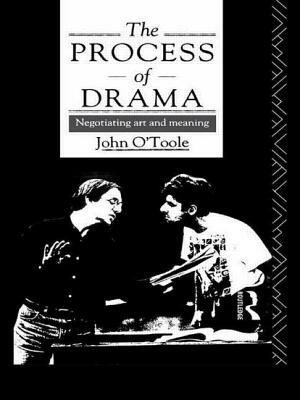 The Process of Drama: Negotiating Art and Meaning by John O'Toole