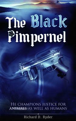 The Black Pimpernel: He champions justice for animals as well as humans. by Richard D. Ryder