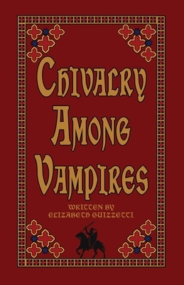 Chivalry Among Vampires by Elizabeth Guizzetti