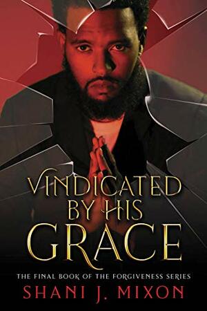 Vindicated by His Grace by Shani Jamila Mixon