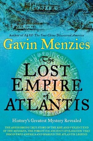 The Lost Empire of Atlantis: History's Greatest Mystery Revealed by Gavin Menzies