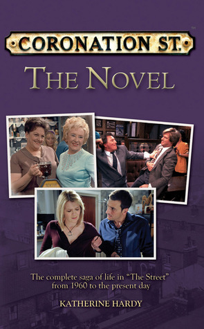 Coronation Street The Novel: The Epic Novel of Life in The Street from 1960 to the Present Day by Glenda Young, Katherine Hardy