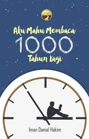 Aku Mahu Membaca 1000 Tahun Lagi by Iman Danial Hakim