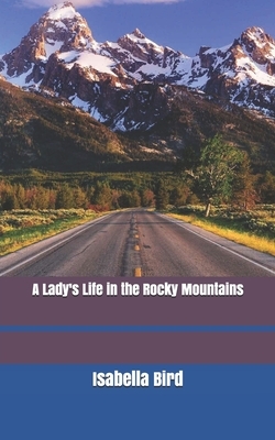 A Lady's Life in the Rocky Mountains by Isabella Bird