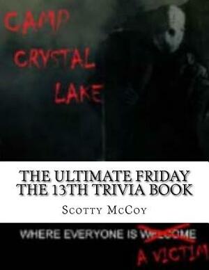 The Ultimate Friday the 13th Trivia Book by Scotty McCoy