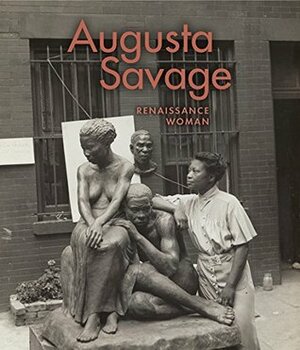 Augusta Savage: Renaissance Woman by Bridget R. Cooks, Jeffreen M. Hayes, Howard Dodson, Kirsten Pai Buick