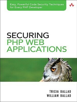 Securing PHP Web Applications by Tricia Ballad, William Ballad