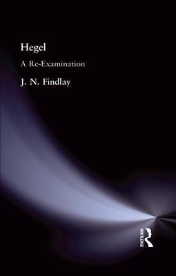 Hegel: A Re-Examination by J. N. Findlay