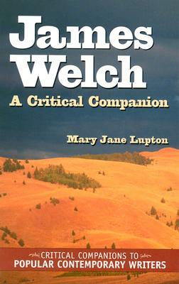 James Welch: A Critical Companion by Mary Jane Lupton