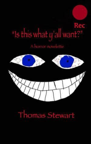 "Is this what y'all want?": A Horror Novelette by Thomas Stewart