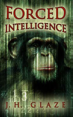 Forced Intelligence by Jh Glaze