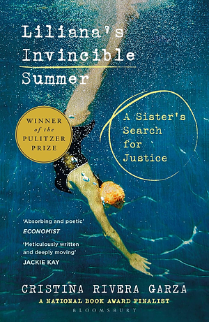 Liliana's Invincible Summer: A Sister's Search for Justice by Cristina Rivera Garza