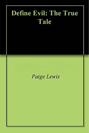 Define Evil: The True Tale by Paige Lewis